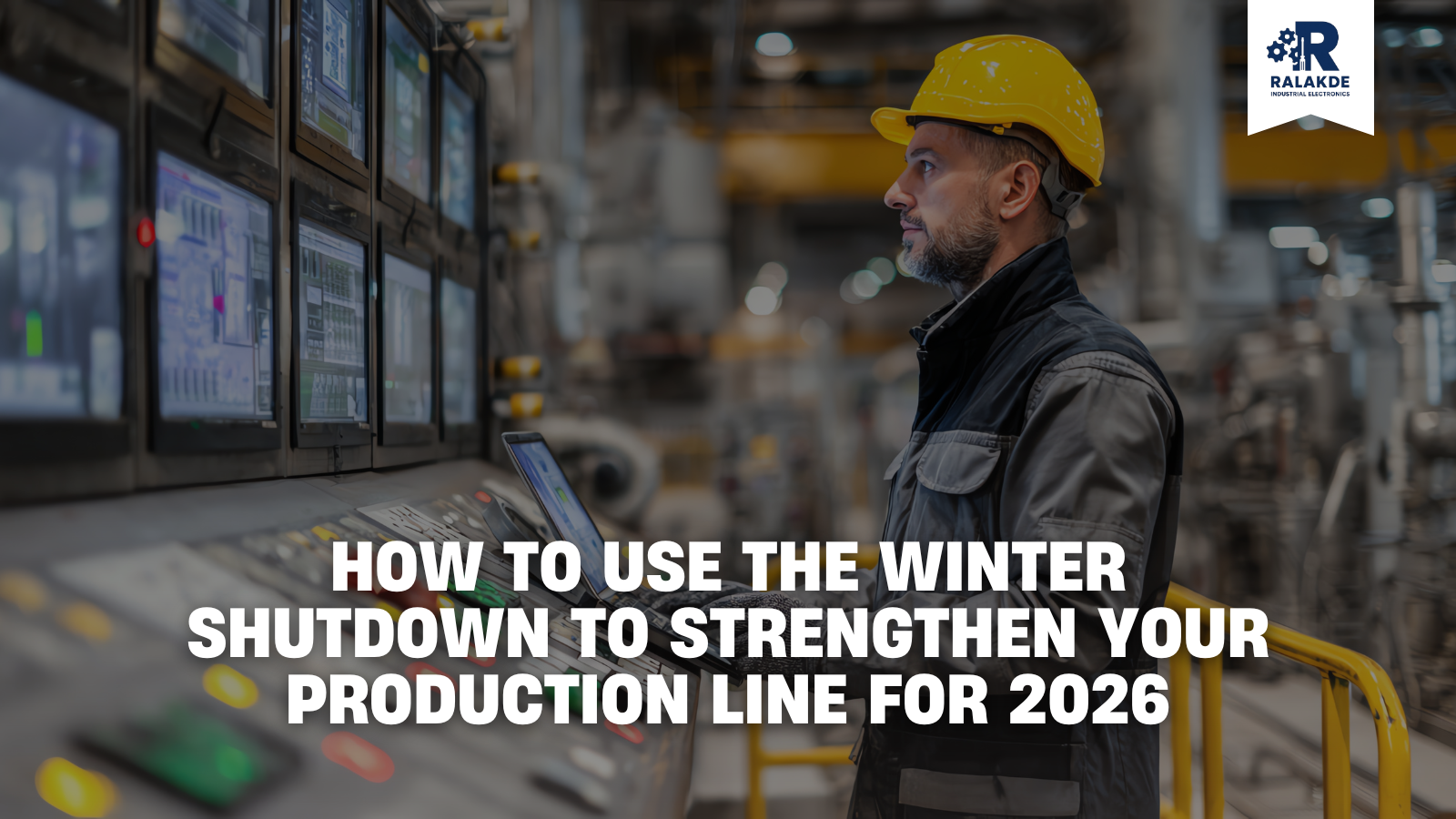 How to Use the Winter Shutdown to Strengthen Your Production Line for 2026